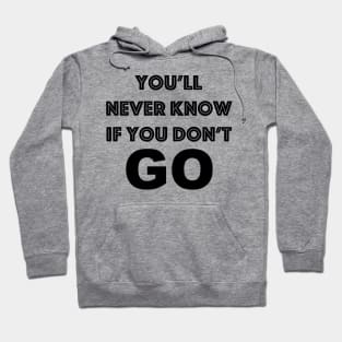 You'll Never Know if You Don't Go Hoodie
